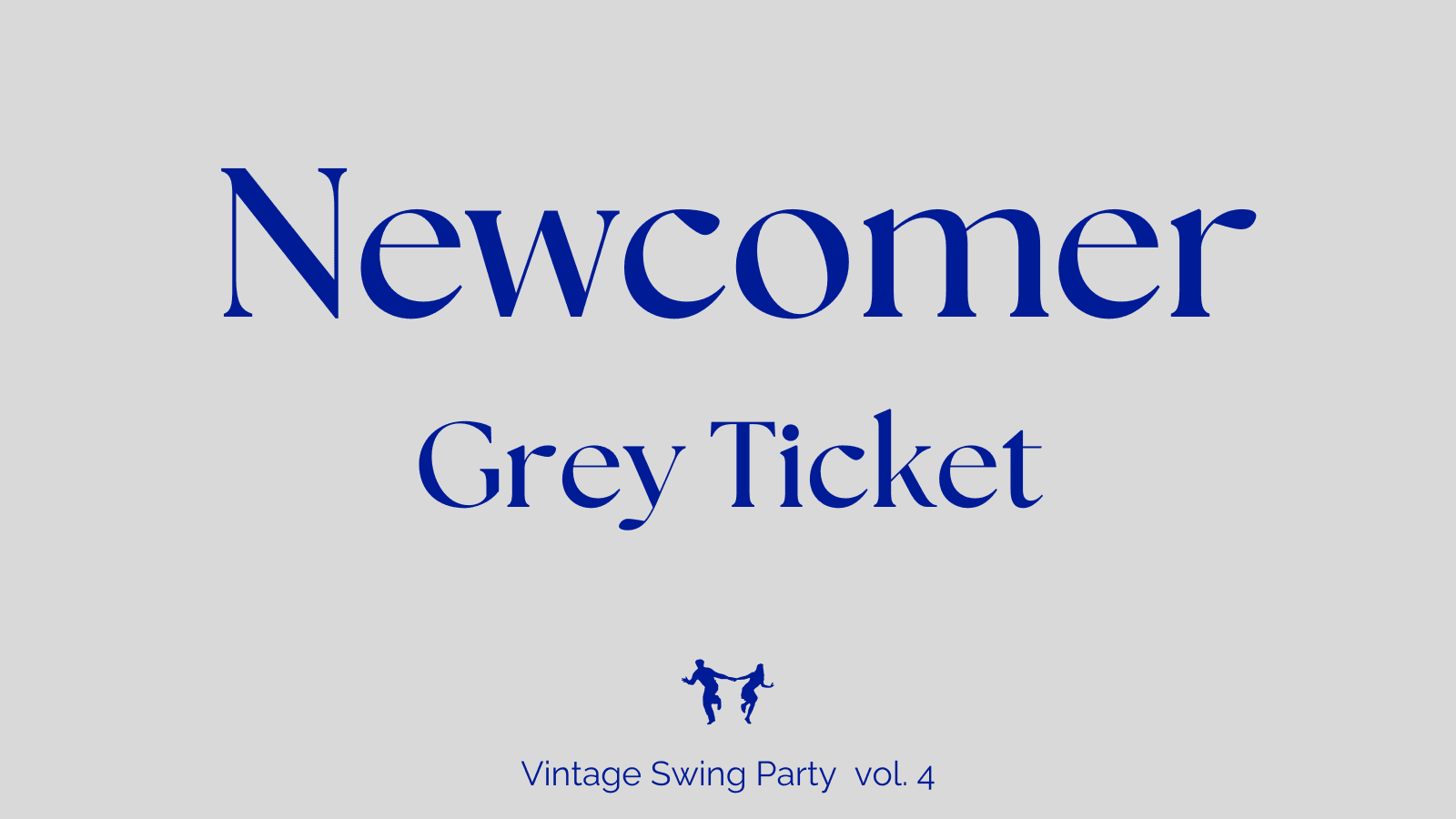 Newcomer (Grey ticket)